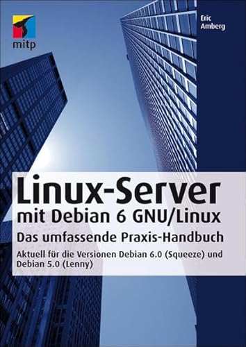 Linux-Server mit Debian 6 GNU/Linux: Das umfassende Praxishandbuch - Aktuell für die Versionen Debian 6.0 (Squeeze) und Debian 5.0 (Lenny) (mitp Professional)